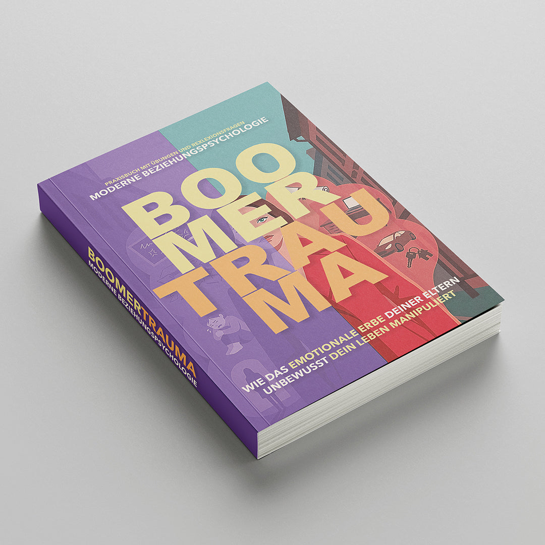 BOOMERTRAUMA | Wie das emotionale Erbe deiner Eltern unbewusst dein Leben manipuliert | Praxisbuch mit Übungen & Reflexionsfragen